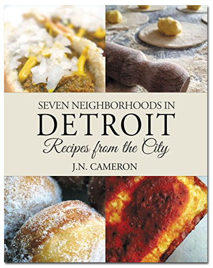 Seven Neighborhoods in Detroit: Recipes from the City